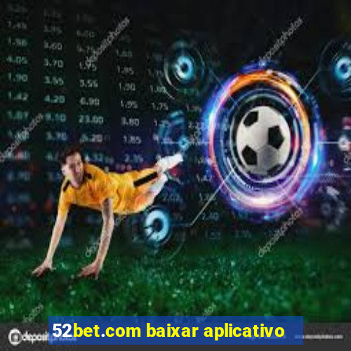 52bet.com baixar aplicativo